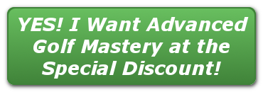 Yes I want Advanced Golf Mastery at the Special Discount!